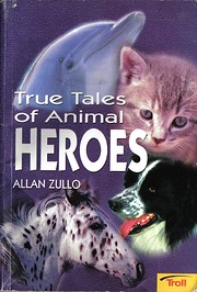 True Tales of Animal Heroes de Allan Zullo