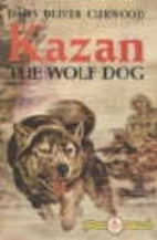 Kazan by James Oliver Curwood