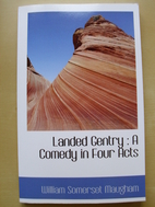 Landed Gentry: A Comedy in Four Acts by W.…