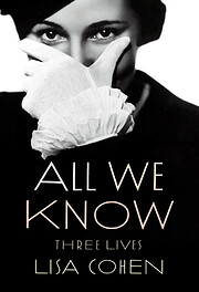 All We Know: Three Lives von Lisa Cohen