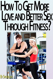 How to Find Love And Better Sex With Fitness…