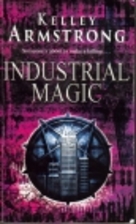 Industrial Magic by Kelley Armstrong