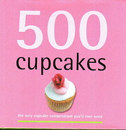 500 Cupcakes: The Only Cupcake Compendium…