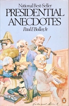 Presidential Anecdotes by Paul F. Boller