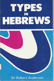 Types in Hebrews (Sir Robert Anderson…