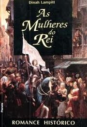 As mulheres do rei: romance em quatro partes…