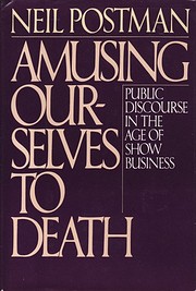 Amusing ourselves to death : public…