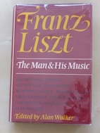 Franz Liszt: The Man and His Music by Alan…