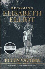 Becoming Elisabeth Elliot de Ellen Vaughn
