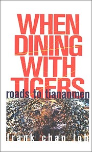When Dining With Tigers: Roads to Tienanmen…
