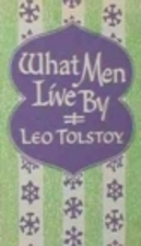 What Men Live By by Leo Tolstoy