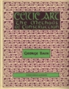 Celtic Art: The Methods of Construction by…