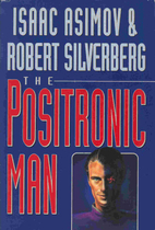 The Positronic Man by Isaac Asimov