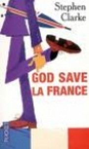 God Save La France a Year in the Merde –…