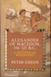 Alexander of Macedon, 356-323 B.C.: A…