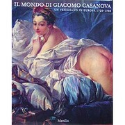 Il mondo di Giacomo Casanova: Un veneziano…