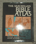 The Macmillan Bible Atlas by Yohanan Aharoni