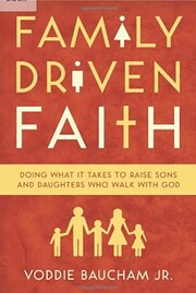 Family Driven Faith: Doing What It Takes to…