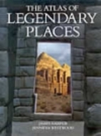 The Atlas of Legendary Places by James…