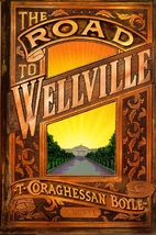 The Road to Wellville by T. C. Boyle