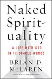 Naked Spirituality: A Life with God in 12…