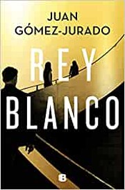 Rey Blanco par Juan Gomez-Jurado