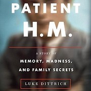 Patient H.M.: A Story of Memory, Madness,…