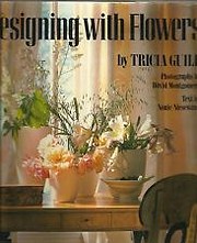 Designing with Flowers por Tricia Guild