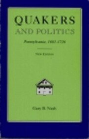Quakers And Politics: Pennsylvania 1681-1726…