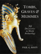 Tombs Graves and Mummies by Paul G. Bahn