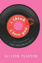 I Think I Love You by Allison Pearson