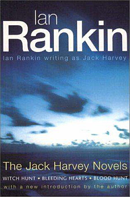 The Jack Harvey Novels: Witch Hunt; Bleeding Hearts; Blood Hunt - Ian Rankin, Jack Harvey