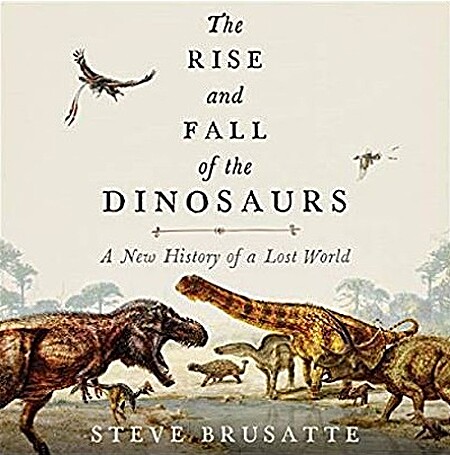 steve brusatte the rise and fall of the dinosaurs album