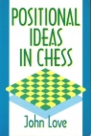 Positional Ideas in Chess by John Love