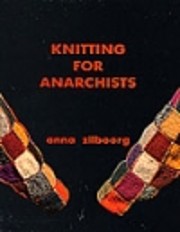 Knitting for anarchists af Anna Zilboorg