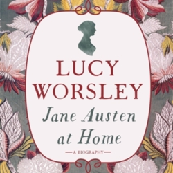 jane austen at home a biography by lucy worsley jane austen at home a biography by lucy worsley