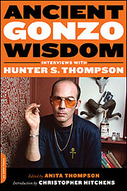 Ancient Gonzo Wisdom: Interviews with Hunter…