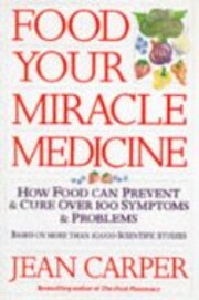 Food-- your miracle medicine : how food can…