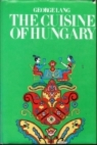The Cuisine of Hungary by George Lang
