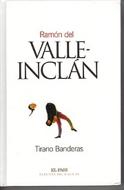 Tirano Banderas ; Novela de tierra caliente…
