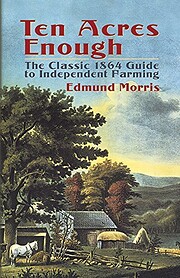 Ten Acres Enough: The Classic 1864 Guide to…