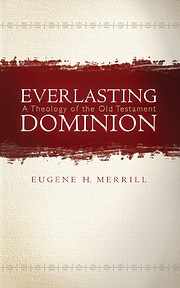 Everlasting Dominion: A Theology of the Old…