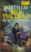 Kill the Dead by Tanith Lee
