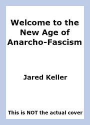 Welcome to the New Age of Anarcho-Fascism by…