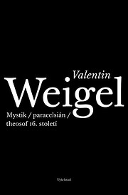 Valentin Weigel : mystik, paracelsián,…