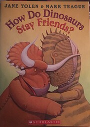 How Do Dinosaurs Stay Friends? de Jane Yolen