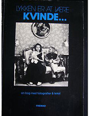 Lykken er at være kvinde: En bog med…