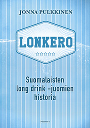 Lonkero : suomalaisten long drink -juomien…