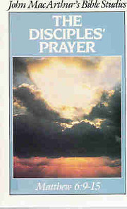 The Disciples' Prayer (John MacArthur's…