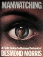 Manwatching: A Field Guide to Human Behavior…